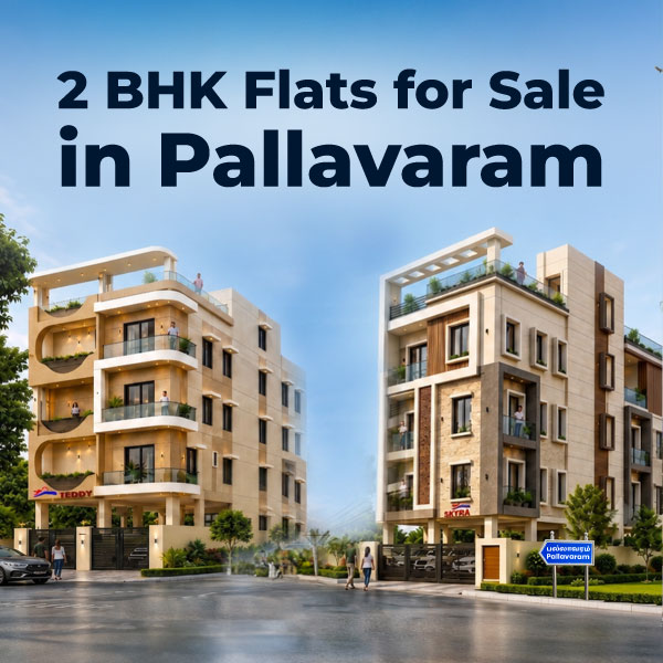 2 BHK Flats for Sale in Pallavaram — Your Complete Buying Guide
